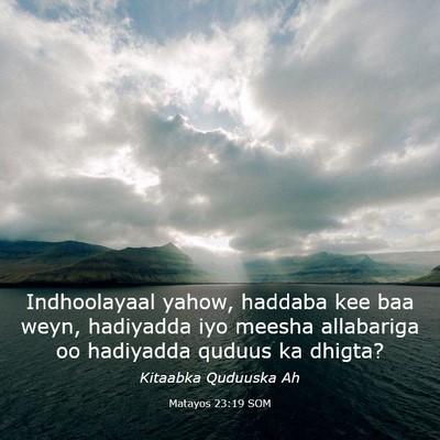 Picture 03 - Matayos 23:19 SOM - Indhoolayaal yahow, haddaba kee baa weyn, - Bible Verse Picture