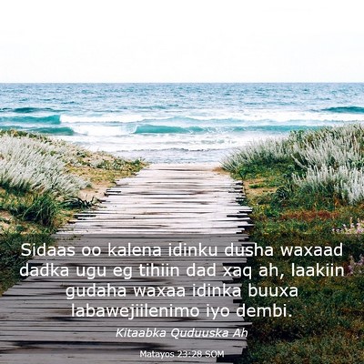Picture 03 - Matayos 23:28 SOM - Sidaas oo kalena idinku dusha waxaad dadka ugu eg - Bible Verse Picture