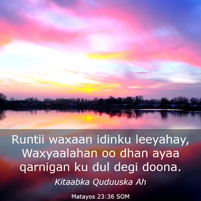Picture 03 - Matayos 23:36 SOM - Runtii waxaan idinku leeyahay, Waxyaalahan oo - Bible Verse Picture