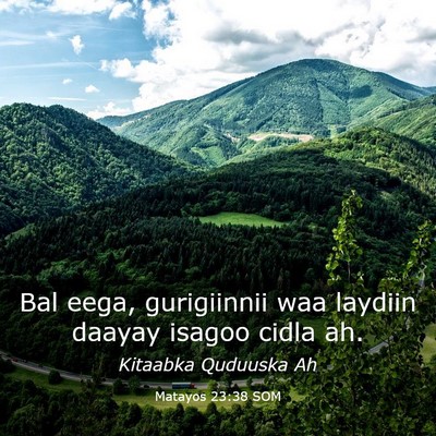 Picture 03 - Matayos 23:38 SOM - Bal eega, gurigiinnii waa laydiin daayay isagoo - Bible Verse Picture