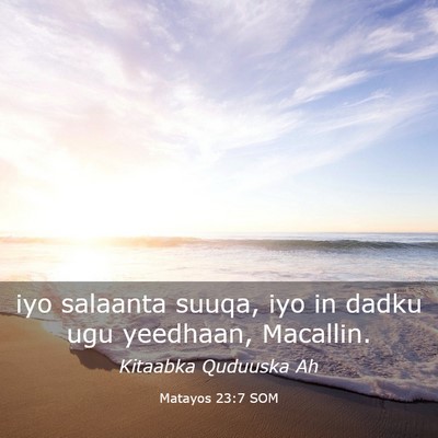 Picture 03 - Matayos 23:7 SOM - iyo salaanta suuqa, iyo in dadku ugu yeedhaan, - Bible Verse Picture