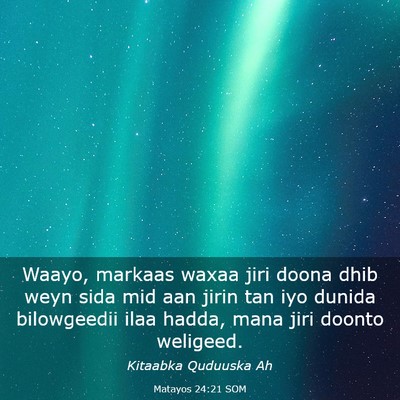 Picture 03 - Matayos 24:21 SOM - Waayo, markaas waxaa jiri doona dhib weyn sida - Bible Verse Picture