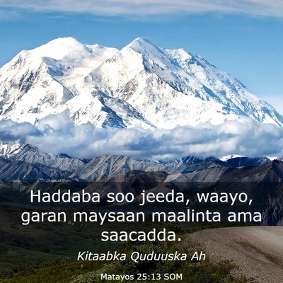 Picture 03 - Matayos 25:13 SOM - Haddaba soo jeeda, waayo, garan maysaan maalinta - Bible Verse Picture