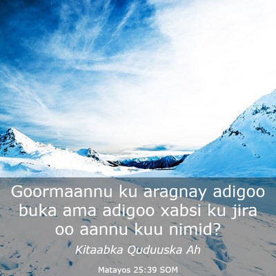 Picture 03 - Matayos 25:39 SOM - Goormaannu ku aragnay adigoo buka ama adigoo - Bible Verse Picture