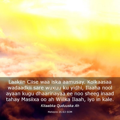 Picture 03 - Matayos 26:63 SOM - Laakiin Ciise waa iska aamusay. Kolkaasaa - Bible Verse Picture