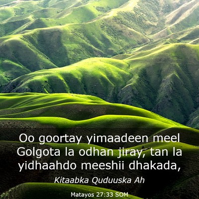 Picture 03 - Matayos 27:33 SOM - Oo goortay yimaadeen meel Golgota la odhan jiray, - Bible Verse Picture