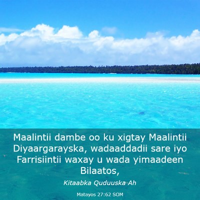 Picture 03 - Matayos 27:62 SOM - Maalintii dambe oo ku xigtay Maalintii - Bible Verse Picture