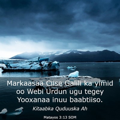 Picture 03 - Matayos 3:13 SOM - Markaasaa Ciise Galili ka yimid oo Webi Urdun ugu - Bible Verse Picture
