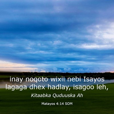 Picture 03 - Matayos 4:14 SOM - inay noqoto wixii nebi Isayos lagaga dhex hadlay, - Bible Verse Picture