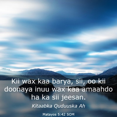 Picture 03 - Matayos 5:42 SOM - Kii wax kaa barya, sii, oo kii doonaya inuu wax - Bible Verse Picture