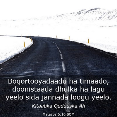 Picture 03 - Matayos 6:10 SOM - Boqortooyadaadu ha timaado, doonistaada dhulka ha - Bible Verse Picture