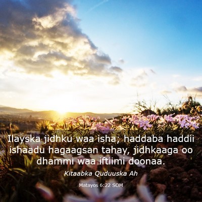 Picture 03 - Matayos 6:22 SOM - Ilayska jidhku waa isha; haddaba haddii ishaadu - Bible Verse Picture