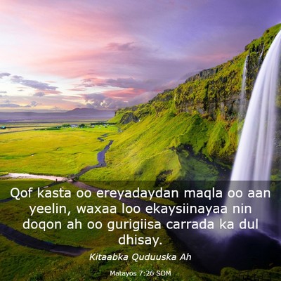 Picture 03 - Matayos 7:26 SOM - Qof kasta oo ereyadaydan maqla oo aan yeelin, - Bible Verse Picture