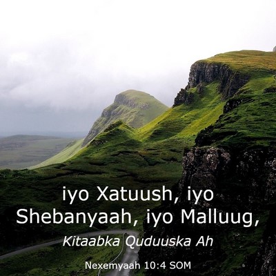Picture 03 - Nexemyaah 10:4 SOM - iyo Xatuush, iyo Shebanyaah, iyo - Bible Verse Picture