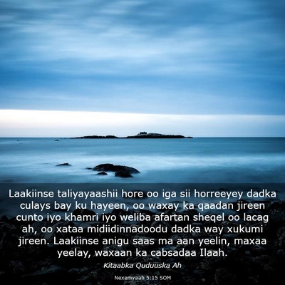 Picture 03 - Nexemyaah 5:15 SOM - Laakiinse taliyayaashii hore oo iga sii horreeyey - Bible Verse Picture