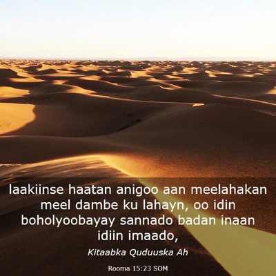 Picture 03 - Rooma 15:23 SOM - laakiinse haatan anigoo aan meelahakan meel dambe - Bible Verse Picture