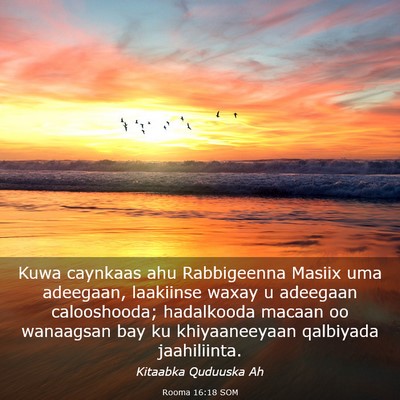 Picture 03 - Rooma 16:18 SOM - Kuwa caynkaas ahu Rabbigeenna Masiix uma - Bible Verse Picture