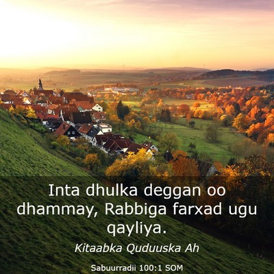 Picture 03 - Sabuurradii 100:1 SOM - Inta dhulka deggan oo dhammay, Rabbiga farxad ugu - Bible Verse Picture