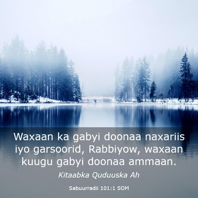 Picture 03 - Sabuurradii 101:1 SOM - Waxaan ka gabyi doonaa naxariis iyo garsoorid, - Bible Verse Picture