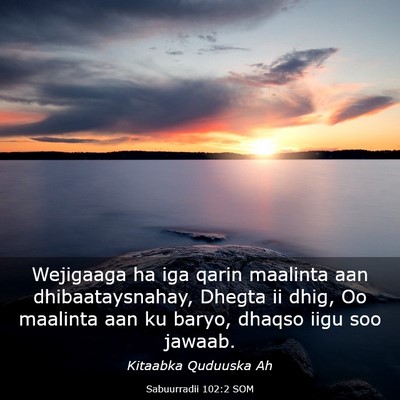 Picture 03 - Sabuurradii 102:2 SOM - Wejigaaga ha iga qarin maalinta aan - Bible Verse Picture