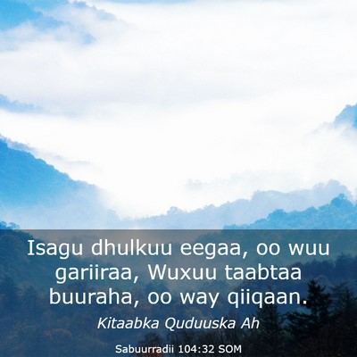 Picture 03 - Sabuurradii 104:32 SOM - Isagu dhulkuu eegaa, oo wuu gariiraa, Wuxuu - Bible Verse Picture