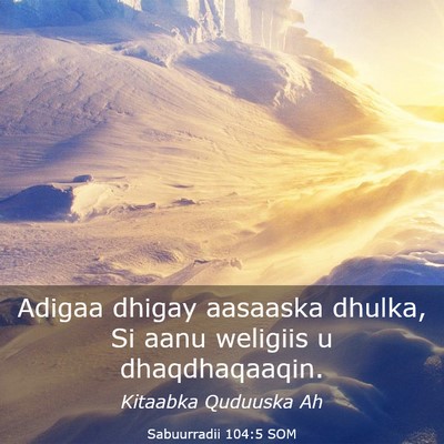 Picture 03 - Sabuurradii 104:5 SOM - Adigaa dhigay aasaaska dhulka, Si aanu weligiis u - Bible Verse Picture