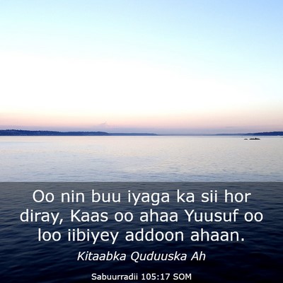 Picture 03 - Sabuurradii 105:17 SOM - Oo nin buu iyaga ka sii hor diray, Kaas oo ahaa - Bible Verse Picture