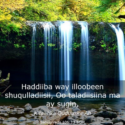Picture 03 - Sabuurradii 106:13 SOM - Haddiiba way illoobeen shuqulladiisii, Oo - Bible Verse Picture