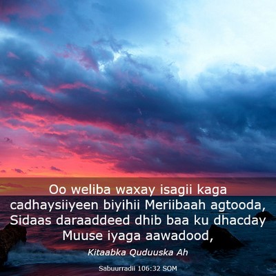 Picture 03 - Sabuurradii 106:32 SOM - Oo weliba waxay isagii kaga cadhaysiiyeen biyihii - Bible Verse Picture