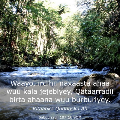 Picture 03 - Sabuurradii 107:16 SOM - Waayo, irdihii naxaasta ahaa wuu kala jejebiyey, - Bible Verse Picture