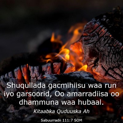 Picture 03 - Sabuurradii 111:7 SOM - Shuqullada gacmihiisu waa run iyo garsoorid, Oo - Bible Verse Picture