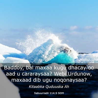 Picture 03 - Sabuurradii 114:5 SOM - Baddoy, bal maxaa kugu dhacay oo aad u - Bible Verse Picture