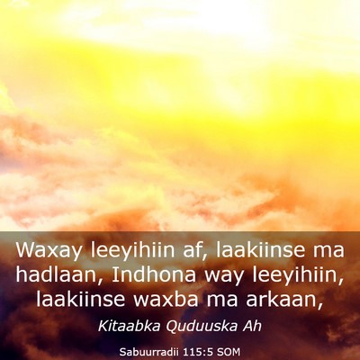 Picture 03 - Sabuurradii 115:5 SOM - Waxay leeyihiin af, laakiinse ma hadlaan, Indhona - Bible Verse Picture