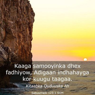 Picture 03 - Sabuurradii 123:1 SOM - Kaaga samooyinka dhex fadhiyow, Adigaan - Bible Verse Picture