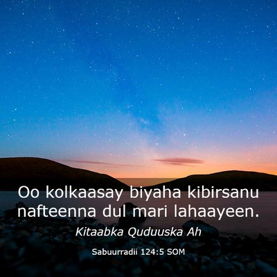 Picture 03 - Sabuurradii 124:5 SOM - Oo kolkaasay biyaha kibirsanu nafteenna dul mari - Bible Verse Picture