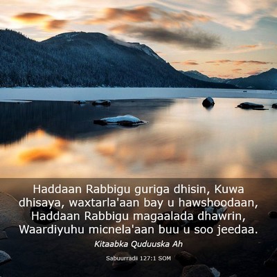 Picture 03 - Sabuurradii 127:1 SOM - Haddaan Rabbigu guriga dhisin, Kuwa dhisaya, - Bible Verse Picture