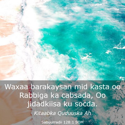 Picture 03 - Sabuurradii 128:1 SOM - Waxaa barakaysan mid kasta oo Rabbiga ka cabsada, - Bible Verse Picture