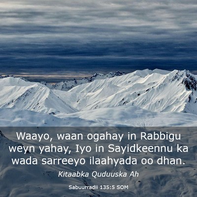 Picture 03 - Sabuurradii 135:5 SOM - Waayo, waan ogahay in Rabbigu weyn yahay, Iyo in - Bible Verse Picture