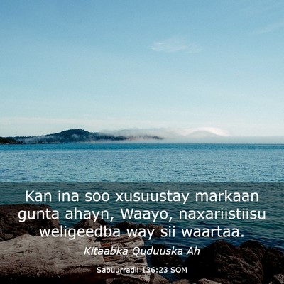 Picture 03 - Sabuurradii 136:23 SOM - Kan ina soo xusuustay markaan gunta ahayn, Waayo, - Bible Verse Picture