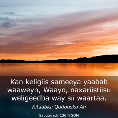 Picture 03 - Sabuurradii 136:4 SOM - Kan keligiis sameeya yaabab waaweyn, Waayo, - Bible Verse Picture