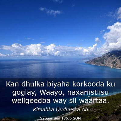 Picture 03 - Sabuurradii 136:6 SOM - Kan dhulka biyaha korkooda ku goglay, Waayo, - Bible Verse Picture