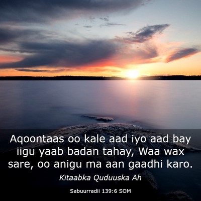 Picture 03 - Sabuurradii 139:6 SOM - Aqoontaas oo kale aad iyo aad bay iigu yaab badan - Bible Verse Picture