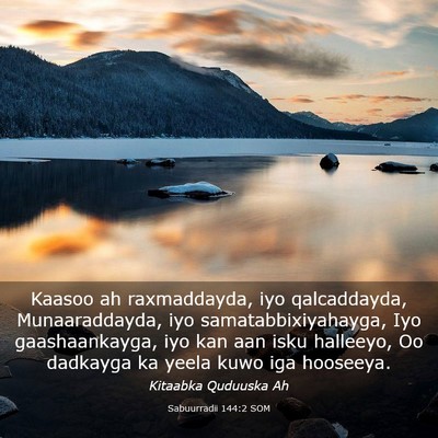 Picture 03 - Sabuurradii 144:2 SOM - Kaasoo ah raxmaddayda, iyo qalcaddayda, - Bible Verse Picture