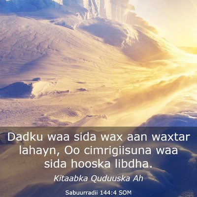 Picture 03 - Sabuurradii 144:4 SOM - Dadku waa sida wax aan waxtar lahayn, Oo - Bible Verse Picture