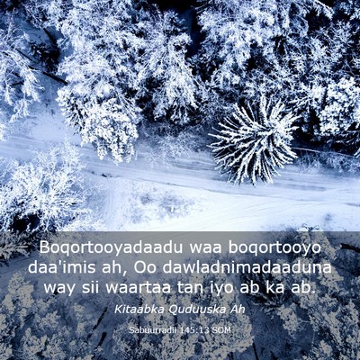 Picture 03 - Sabuurradii 145:13 SOM - Boqortooyadaadu waa boqortooyo daa'imis ah, Oo - Bible Verse Picture