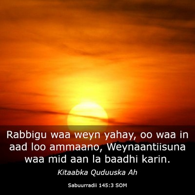 Picture 03 - Sabuurradii 145:3 SOM - Rabbigu waa weyn yahay, oo waa in aad loo - Bible Verse Picture