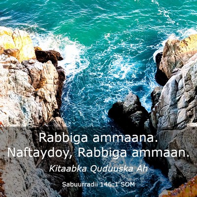 Picture 03 - Sabuurradii 146:1 SOM - Rabbiga ammaana. Naftaydoy, Rabbiga - Bible Verse Picture