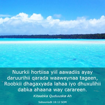Picture 03 - Sabuurradii 18:12 SOM - Nuurkii hortiisa yiil aawadiis ayay daruurihii - Bible Verse Picture
