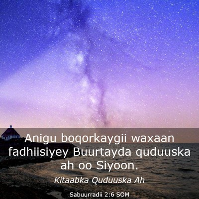 Picture 03 - Sabuurradii 2:6 SOM - Anigu boqorkaygii waxaan fadhiisiyey Buurtayda - Bible Verse Picture