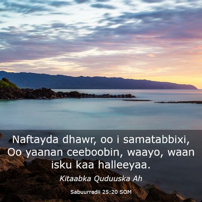 Picture 03 - Sabuurradii 25:20 SOM - Naftayda dhawr, oo i samatabbixi, Oo yaanan - Bible Verse Picture